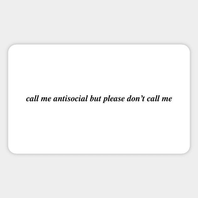 call me antisocial but please don't call me Magnet by Philosophy Shirts
